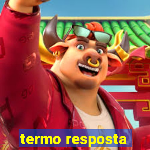 termo resposta